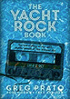 'The Yacht Rock Book' by Greg Prato