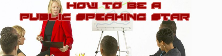 How to be a Public Speaking Star